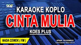 Download lagu CINTA MULIA - Karaoke Koplo Nada Wanita ( KOES PLUS ) mp3