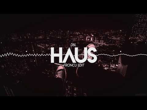 DBL - HΛUS (FRONCU EDIT)
