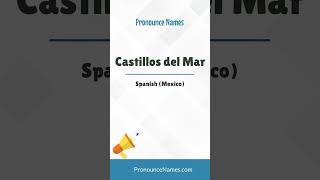 How to pronounce Castillos Del Mar