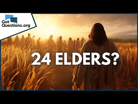 Who are the twenty-four elders in Revelation?  |  GotQuestions.org