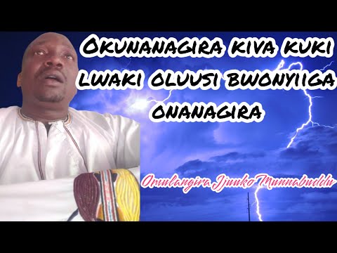 Okunanagira kiva kuki lwaki oluusi bwonyiiga onanagira   Omulangira Jjuuko Munabuddu