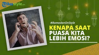 RAMADAN ON STYLE: Mengapa saat Berpuasa Kita Lebih Mudah Emosi? Ini Penjelasannya