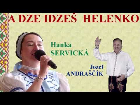 A DZE IDZEŠ, HELENKO - Hanka SERVICKA i Jozef ANDRAŠČÍK