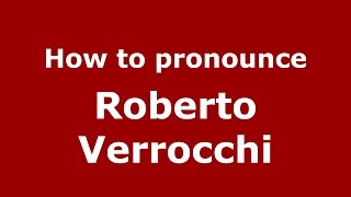 How to pronounce Roberto Verrocchi