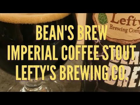 Bean's Brew - Imperial Coffee Stout - Lefty's Brewing Co. - Beer Review #246