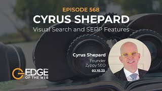EDGE of the Web Episode 568: Cyrus Shepard Says the future of #Search is all About Images