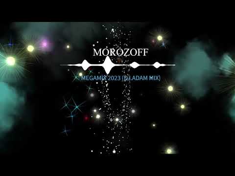 Morozoff - Megamix 2023 (DJ Adam Mix)