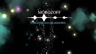 Download lagu Morozoff - Megamix 2023 (DJ Adam Mix) mp3 Download lagu Morozoff - Megamix 2023 (DJ Adam Mix) mp3