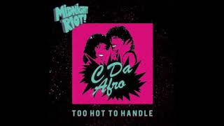 C Da Afro - Too Hot to Handle [Midnight Riot]