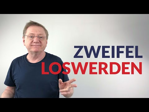 Wie werde ich meine Zweifel los?