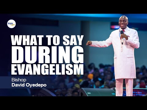 WHAT AM I TO SAY DURING EVANGELISM - Bishop David Oyedepo