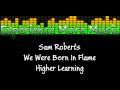 Sam Roberts - Higher Learning