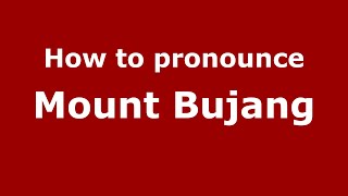 How to pronounce Mount Bujang