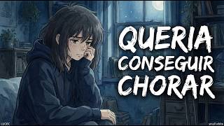 Eu Queria Conseguir Chorar (Sad)