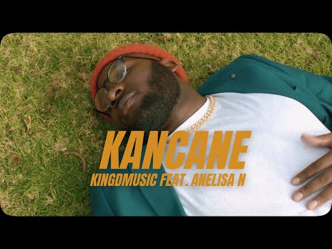 Kingdmusic - Kancane ft Anelisa N (Official Music Video)
