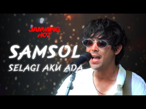 #jamminghot | Samsol - Selagi Aku Ada