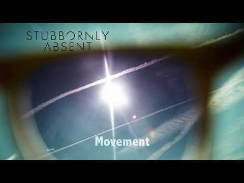 Stubbornly Absent "Movement" (official audio)