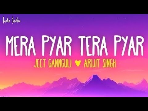 Jeet Gannguli & Arijit Singh - Mera Pyar Tera Pyar (Lyrics)