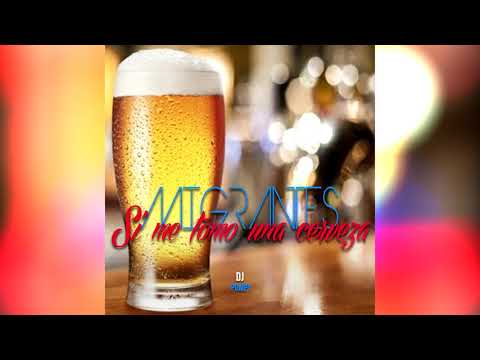 MIGRANTES - SI ME TOMO UNA CERVEZA - DJ POMPY