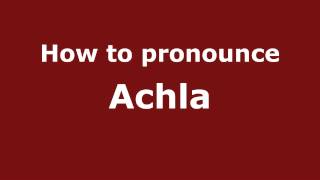 How to pronounce Achla