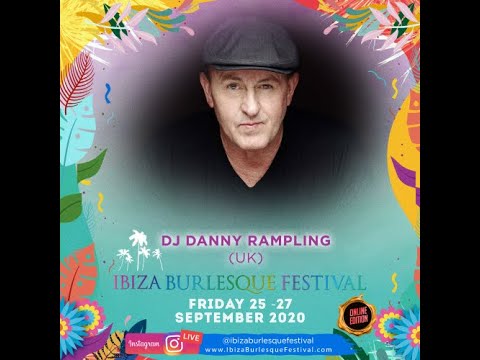 Headliner - DJ Danny Rampling DJ Set - Ibiza Burlesque Festival 2020 Online Edition