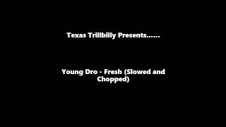 Young Dro - Fresh (Slowed and Chopped by Texas Trillbilly)