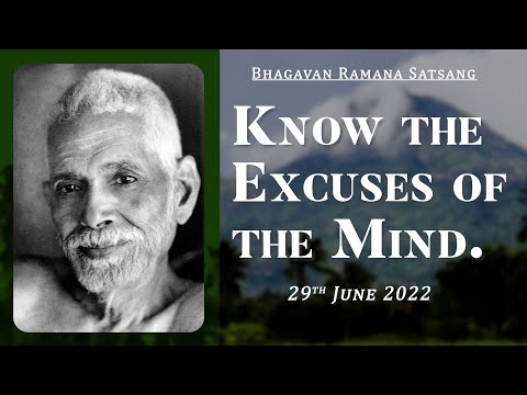 415. Bhagavan Ramana Satsang - Know the excuses of the Mind.