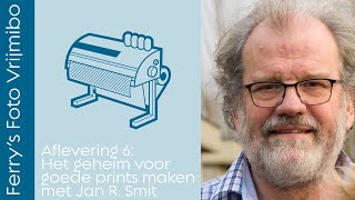 Het geheim voor goede prints maken met Jan R. Smit | Ferry&#39;s Foto Vrijmibo