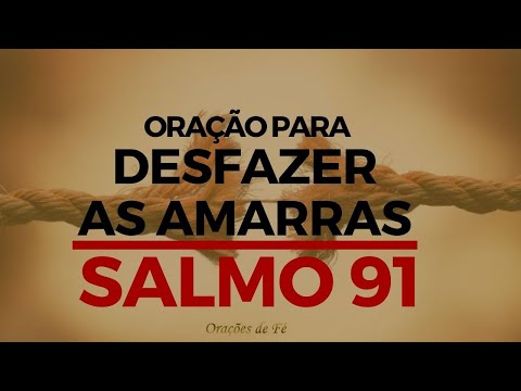 Oração forte e poderosa para desfazer todas as amarras com o SALMO 91