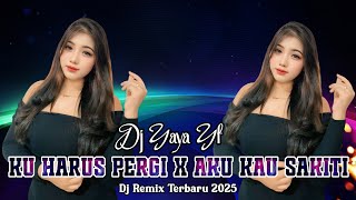 Download lagu DJ KU HARUS PERGI X AKU KAU SAKITI - DJ YAYA YF TERBARU 2025 mp3