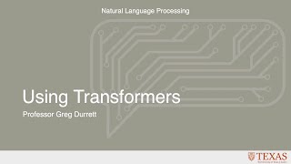 Using Transformers (Natural Language Processing at UT Austin)