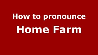 How to pronounce Home Farm