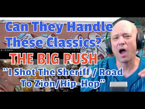 The Big Push - I Shot the Sheriff/Road to Zion/Hip Hop ( REACTION ) CAN THEY HANDLE THESE CLASSICS?