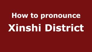 How to pronounce Xinshi District