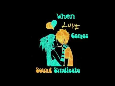 Sound Syndicate - When Love Comes (Original)