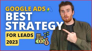 Best Google Ads Strategy For Lead Generation 2023 - Get Leads Fast! 💲