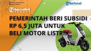 Siap-siap! Pemerintah Bakal Berikan Subsidi Rp 6,5 Juta untuk Pembelian Motor Listrik Tahun Depan