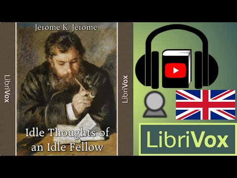 Idle Thoughts Of An Idle Fellow by Jerome K. JEROME read by Czechchris | Full Audio Book