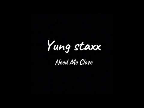 Yung Staxx- Need Me Close (Official Audio)