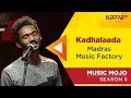 Kadhalaada - Madras Music Factory - Music Mojo Season 5 - Kappa TV