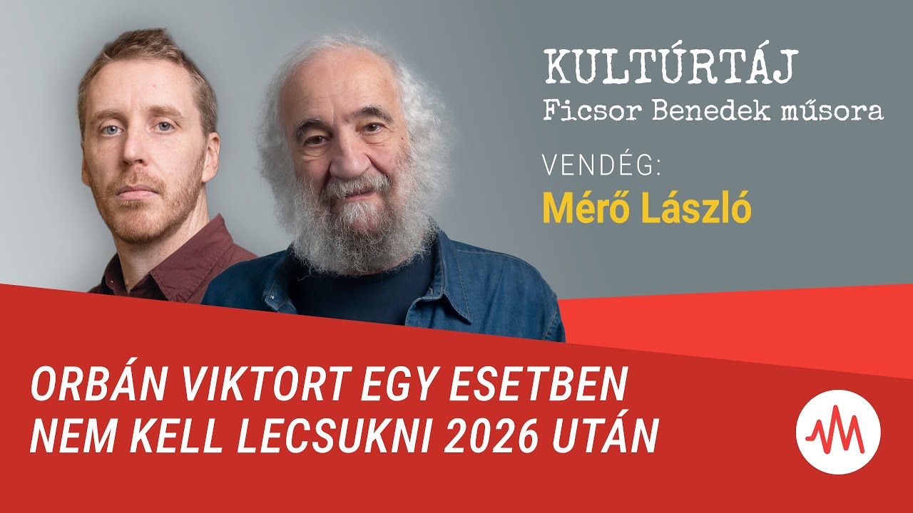 Orbán Viktort egy esetben nem kell lecsukni 2026 után – Kultúrtáj Mérő Lászlóval