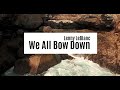 Lenny LeBlanc - We All Bow Down | Lyrics Video ♫