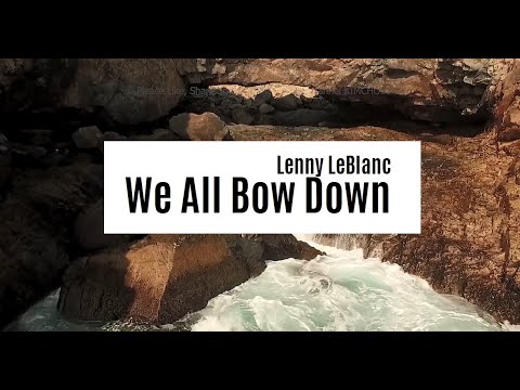 We All Bow Down - Lenny LeBlanc