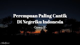 Perempuan Paling Cantik Di Negeriku Indonesia - Dewa 19 (Liriklagu)