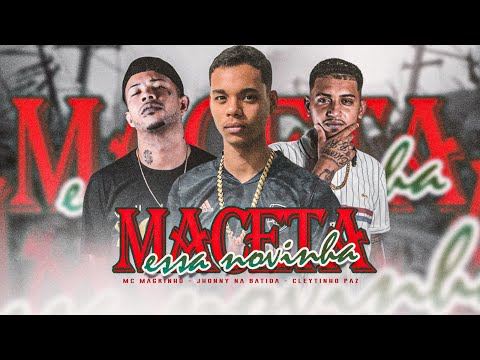 CLEYTINHO PAZ, JHONNY NA BATIDA E MC MAGRINHO - MACETA ESSA N0VINHA
