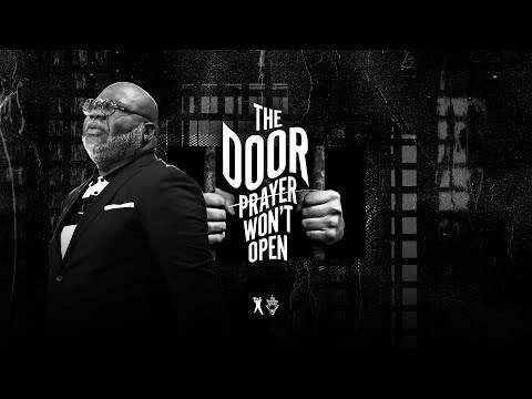 The Door Prayer Won't Open - Bishop T.D. Jakes [August 4, 2019]