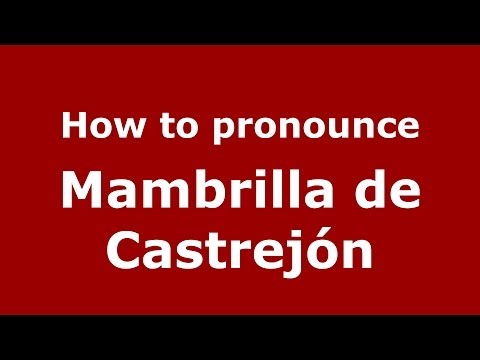 How to pronounce Mambrilla de Castrejón (Spanish/Spain) - PronounceNames.com
