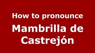 How to pronounce Mambrilla De Castrejón