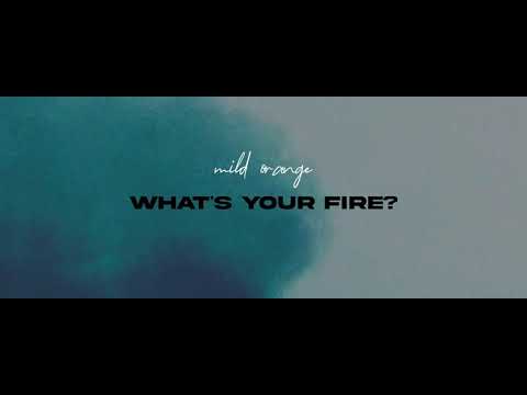 Mild Orange - What's Your Fire? (Official Audio Visual)