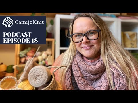 CamijoKnit episode 18. A knitting podcast about my life and knitwear design from my home in Denmark.